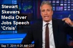 Stewart Skewers Media Over Jobs Speech 'Crisis'