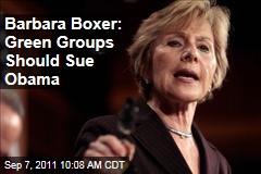 Barbara Boxer: Green Groups Should Sue Obama