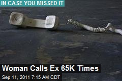 Woman Calls Ex 65K Times