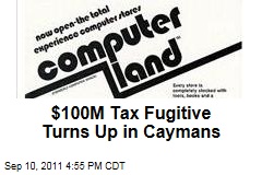 $100M Tax Fugitive Turns Up in Caymans