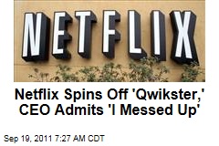 Netflix Spins Off 'Qwikster,' CEO Admits 'I Messed Up'