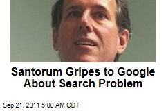 Santorum Gripes to Google About Search Problem