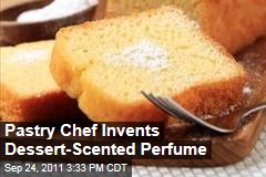 Pastry Chef Invents Dessert-Scented Perfume