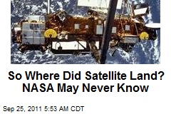 NASA: Who Knows Where Satellite Landed?
