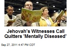 Jehovah's Witnesses Call Quitters 'Mentally Diseased'