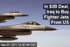 In $3B Deal, Iraq to Buy Fighter Jets From US