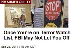Once You're on Terror Watch List, FBI May Not Let You Off