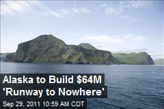 Alaska to Build $64M 'Runway to Nowhere'