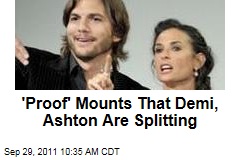 'Proof' Mounts That Demi, Ashton Are Splitting