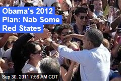 Obama's 2012 Plan: Nab Some Red States