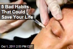 5 Bad Habits That Could Save Your Life