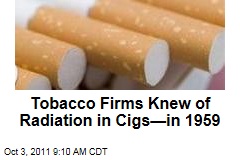 Tobacco Firms Knew of Radiation in Cigs—in 1959