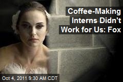 Coffee-Making Interns Didn't Work for Us: Fox