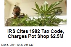 IRS Cites 1982 Tax Code, Charges Pot Shop $2.5M