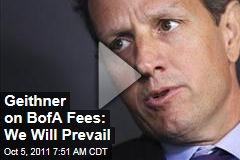 Geithner on BofA Fees: We Will Prevail