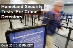 Homeland Security Tests 'Pre-Crime' Detectors