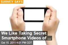 We Like Taking Secret Smartphone Videos of ...