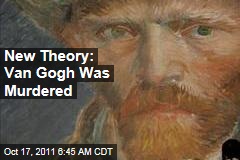 New Theory: Van Gogh Was Murdered