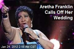 Aretha Franklin Calls Off Her Wedding