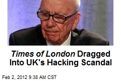 Times of London Dragged Into UK&#39;s Hacking Scandal