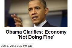 Obama Clarifies: Economy Not Doing Fine - Romney, Republicans cant ...