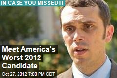 Meet America&#39;s Worst 2012 Candidate