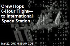 Crew Hops 6-Hour Flight&mdash; to International Space Station