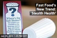 Fast Food's New Trend: 'Stealth Health'