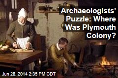 Archaeologists' Puzzle: Where Was Plymouth Colony?