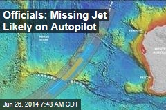 Officials: Missing Jet Likely on Autopilot