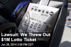 Lawsuit: We Threw Out $1M Lotto Ticket