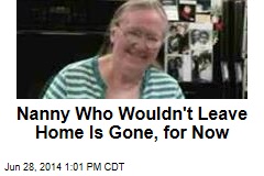 Nanny Who Wouldn't Leave Home Is Gone, for Now