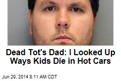 Dead Tot's Dad: I Looked Up Ways Kids Die in Hot Cars