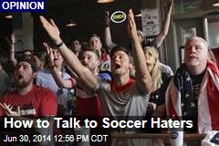 How to Talk to Soccer Haters