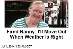 Fired Nanny: I'll Move Out When Weather Is Right