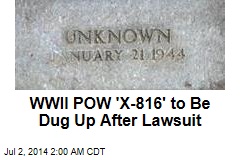 Pentagon Agrees to Disinter WWII POW 'X-816'