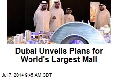 Dubai Unveils Plans for World's Largest Mall