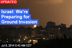 Israel: We're Preparing for Ground Invasion