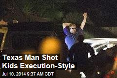 Texas Man Shot Kids Execution-Style