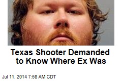 Texas Shooter Demanded to Know Where Ex Was