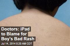 Doctors: iPad to Blame for Boy's Bad Rash