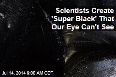 Scientists Create 'Super Black' That Our Eye Can't See