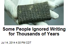Some People Ignored Writing for Thousands of Years
