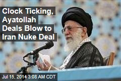 Clock Ticking, Ayatollah Deals Blow to Iran Nuke Deal