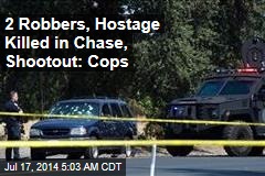2 Robbers, Hostage Killed in Chase, Shootout: Cops