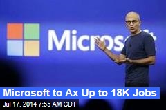 Microsoft to Ax Up to 18K Jobs