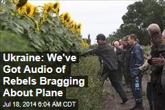 Ukraine: We've Got Audio of Rebels Bragging About Plane