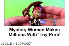 Mystery Woman Makes Millions With 'Toy Porn'