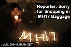 Reporter: Sorry for Snooping in MH17 Baggage