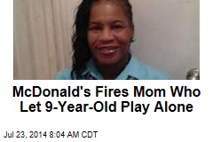 McDonald's Fires Mom Who Let 9-Year-Old Play Alone